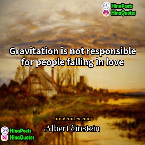 Albert Einstein Quotes | Gravitation is not responsible for people falling